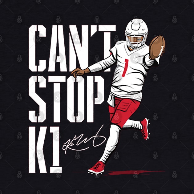 Kyler Murray Can't Stop K1 by Chunta_Design